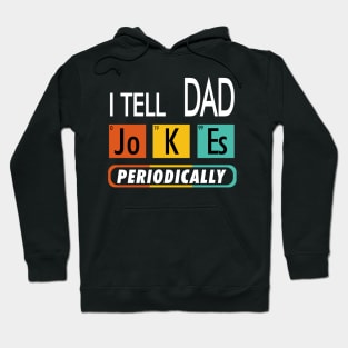 I Tell Dad Jokes Periodically Hoodie